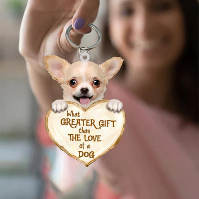 Chihuahua What Greater Gift Than The Love Of A Dog Acrylic Keychain GG010