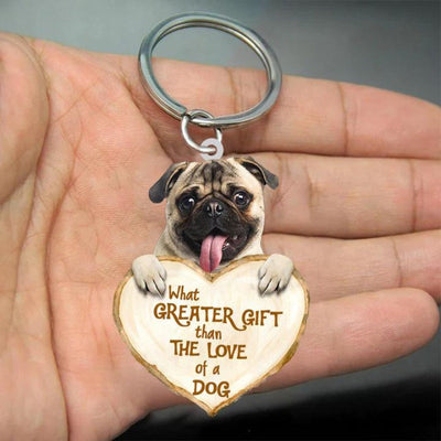 Pug What Greater Gift Than The Love Of A Dog Acrylic Keychain GG012