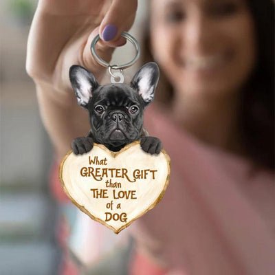 French Bulldog What Greater Gift Than The Love Of A Dog Acrylic Keychain GG023
