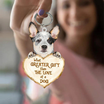 Heeler What Greater Gift Than The Love Of A Dog Acrylic Keychain GG066